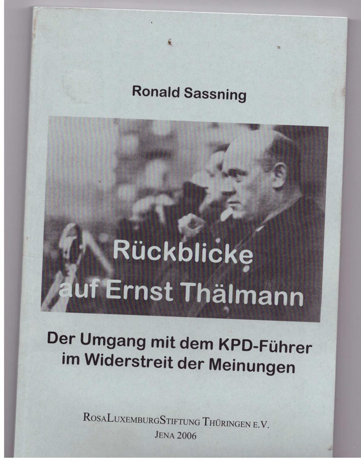 Rückblicke auf Ernst Thälmann: Der Umgang mit dem KPD-Führer im Widerstreit der Meinungen