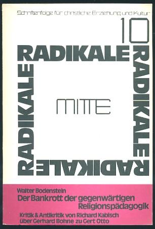 Der Bankrott der gegenwartigen Religionspadagogik: Kritik und Antikritik von Richard Kabisch uber Gerhard Bohne zu Gert Otto (Radikale Mitte ; Bd. 10)