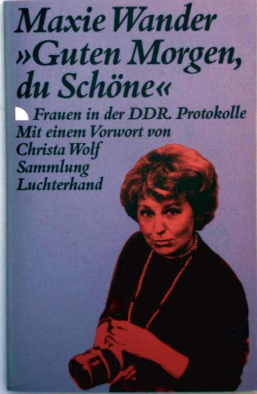 Guten Morgen, du Schöne : Frauen in d. DDR , Protokolle.