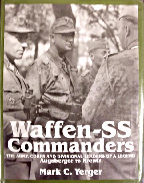Waffen-SS Commanders: The Army, Corps and Divisional Leaders of a Legend: Augsberger to Kreutz