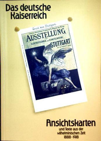 Das deutsche Kaiserreich. Ansichtskarten und Texte aus der wilhelminischen Zeit 1888-1918.