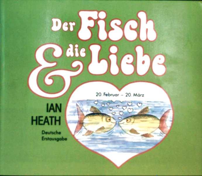 Der Fisch und die Liebe. 20. Februar - 20. März - Ian Heath