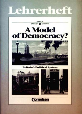 A Model of Democracy, Britain's Political System - Textsammlung für den Englischunterricht (Senior English Library) - Lehrerheft