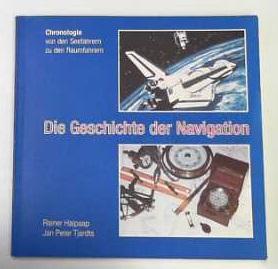 Die Geschichte der Navigation. Chronologie von den Seefahrern zu den Raumfahrern