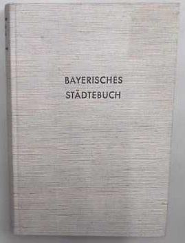 Bayerisches Städtebuch. Teil 2. ( Deutsches Städtbuch. Handbuch städtischer Geschichte. Band V: Bayern, Teil 2).