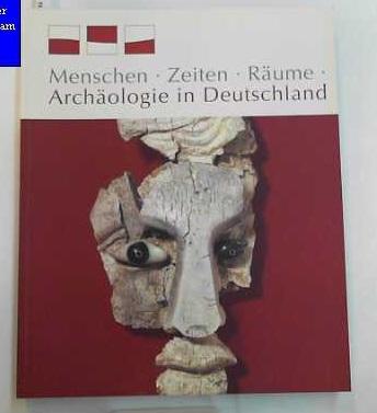 Menschen, Zeiten, Räume. Archäologie in Deutschland. [Eine Ausstellung des Museums für Vor- und Frühgeschichte, Staatliche Museen zu Berlin - Preußischer Kulturbesitz und des Verbandes der Landesarchäologen in der Bundesrepublik Deutschland. Begleitband zur Ausstellung "Menschen, Zeiten, Räume - Archäologie in Deutschland", Martin-Gropius-Bau, Berlin, 6. Dezember 2002 bis 31. März 2003].