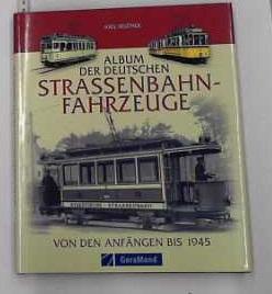 Album der Deutschen Straßenbahn-Fahrzeuge. Von den Anfängen bis 1945