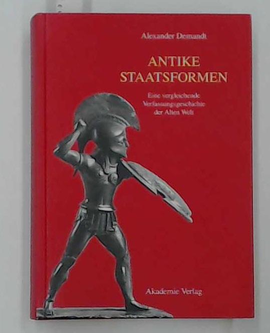 Antike Staatsformen: Eine vergleichende Verfassungsgeschichte der Alten Welt Alexander Demandt Author
