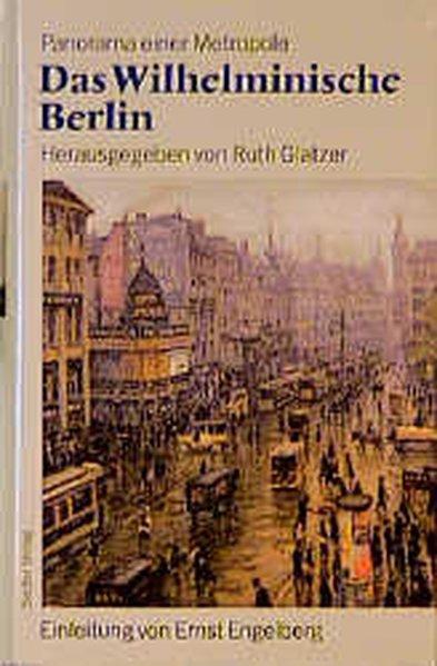 Das Wilhelminische Berlin 1890-1918 Panorama einer Metropole - Glatzer, Ruth