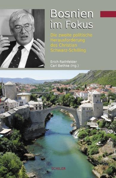 Bosnien im Fokus Die zweite politische Herausforderung des Christian Schwarz-Schilling - Rathfelder, Erich, Carl Bethke und Freimut Duve