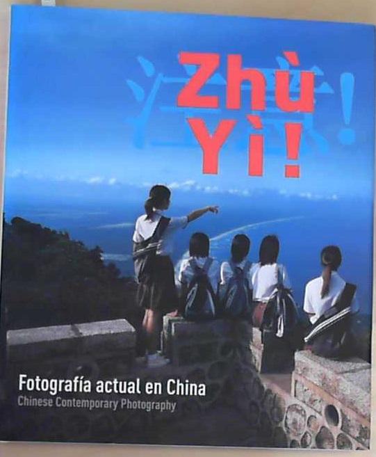 Zhu yi! : fotografía actual en China = Chinese contemporary photography