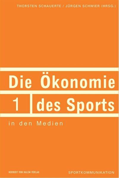 Die Ökonomie des Sports in den Medien - Schauerte, Thorsten und Jürgen Schwier