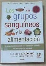 Los grupos sanguíneos y la alimentación Un programa individualizado para permanecer saludable, vivir más y lograr el peso ideal - Whitney, Catherine und Peter J. D' Adamo