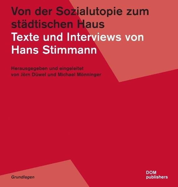 Von der Sozialutopie zum städtischen Haus. Texte und Interviews von Hans Stimmann. - Düwel, Jörn und Michael Mönninger