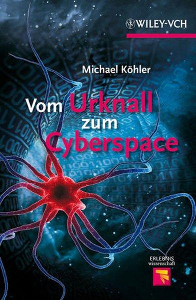 Vom Urknall zum Cyberspace Fast alles über Mensch, Natur und Universum - Köhler, Michael