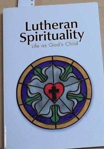 Lutheran Spirituality: Life as God's Child - Baker, Robert C.