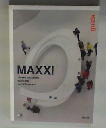 MAXXI Museo nazionale delle arti del XXI secolo. Guida - Bilotta, S. und A. Rosati