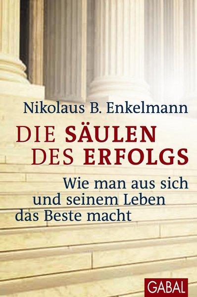 Die Säulen des Erfolgs Wie man aus sich und seinem Leben das Beste macht - Enkelmann, Nikolaus B.