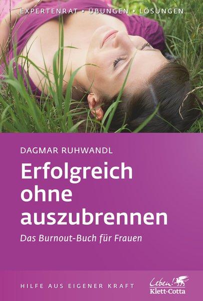 Erfolgsreich ohne auszubrennen Das Burnout-Buch für Frauen - Ruhwandl, Dagmar