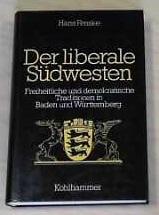 Der liberale Südwesten Freiheitliche und demokratische Traditionen in Baden und Württemberg 1790-...