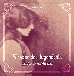 Alraune des Jugendstils ? Ilna Ewers-Wunderwald