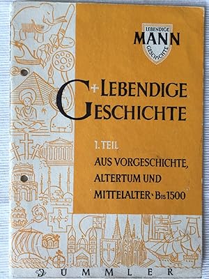 Lebendige Geschichte - 1. Teil - Aus Vorgeschichte, Altertum und Mittelalter - bis 1500.