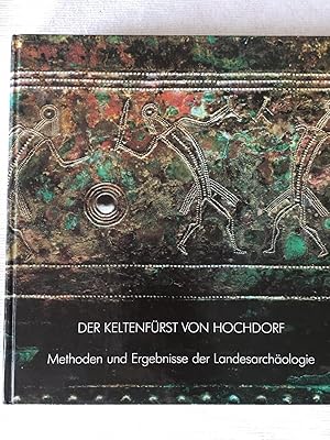 Der Keltenfürst von Hochdorf - Methoden und Ergebnisse der Landesarchäologie.