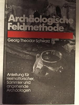 Archäologische Feldmethode - Anleitung für Heimatforscher, Sammler und angehende Archäologen.