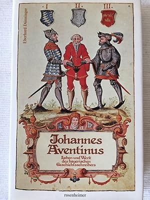 Johannes Aventinus - Leben und Werk des bayerischen Geschichtsschreibers.