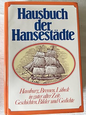 Hausbuch der Hansestädte - Hamburg, Bremen, Lübeck in guter alter Zeit: Geschichten, Bilder und G...