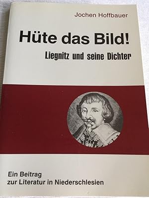 Hüte das Bild! - Liegnitz und seine Dichter.