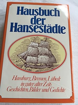 Hausbuch der Hansestädte - Hamburg, Bremen, Lübeck - in guter alter Zeit: Geschichten, Bilder und...