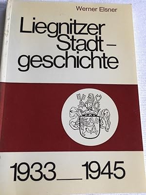 Liegnitzer Stadtgeschichte 1933-1945.