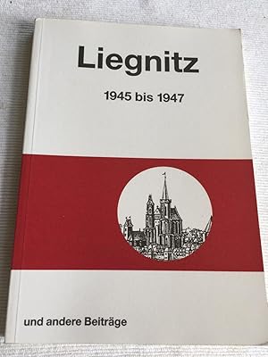 Liegnitz 1945-1947 und andere Beiträge.