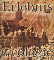 Erlebnis Geologie: Die Erde einst u. jetzt