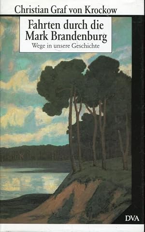 Fahrten durch die Mark Brandenburg : Wege in unsere Geschichte.