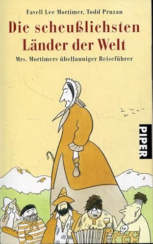 Die scheußlichsten Länder der Welt: Mrs. Mortimers übellauniger Reiseführer.