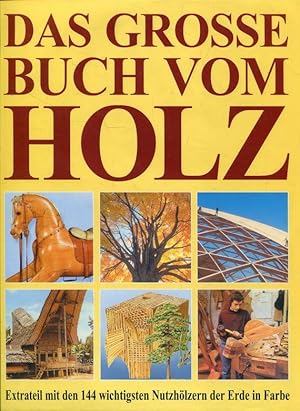 Das grosse Buch vom Holz. Extrateil mit den 144 wichtigsten Nutzhölzern der Erde in Farbe.