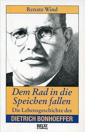 Dem Rad in die Speichen fallen : die Lebensgeschichte des Dietrich Bonhoeffer.