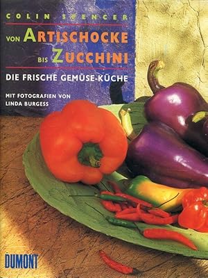 Von Artischocke bis Zucchini. Die frische Gemüseküche.