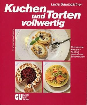 Kuchen und Torten vollwertig. Verlockende Rezepte - köstlich, gesund und unkompliziert (GU-Vollwe...