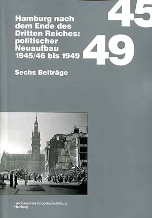 Hamburg nach dem Ende des Dritten Reiches : politischer Neuaufbau 1945/46 bis 1949 sechs Beiträge...