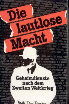 Die lautlose Macht : Geheimdienste nach dem Zweiten Weltkrieg.