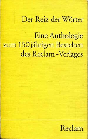 Der Reiz der Wörter: e. Anthologie zum 150jährigen Bestehen d. Reclam-Verlags (Reclams Universal-...