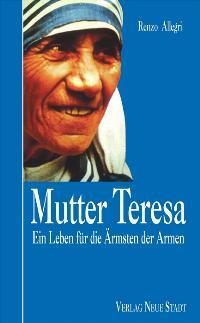 Mutter Teresa. Ein Lebensbild