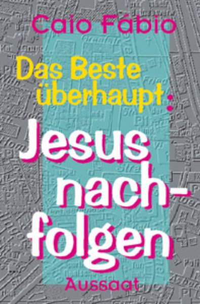 Das Beste überhaupt: Jesus nachfolgen