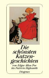 Die schönsten Katzengeschichten: Von Edgar Allan Poe bis Patricia Highsmith. Mit Illustrationen von Picasso bis Edward Gorey (detebe)