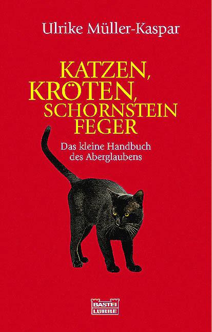 Katzen, Kröten, Schornsteinfeger: Das kleine Handbuch des Aberglaubens (Sachbuch. Bastei Lübbe Taschenbücher)