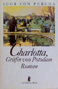 Charlotta, Gräfin von Potsdam. Roman.