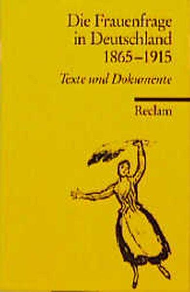 Die Frauenfrage in Deutschland 1865-1915. Texte und Dokumente